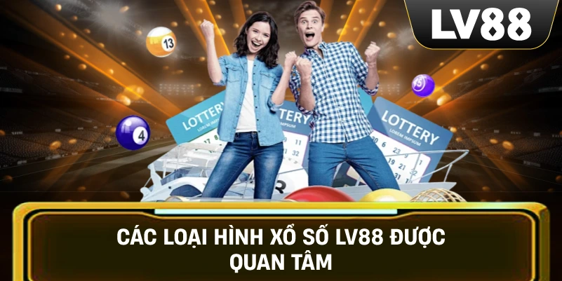 Các loại hình Xổ Số LV88 được quan tâm