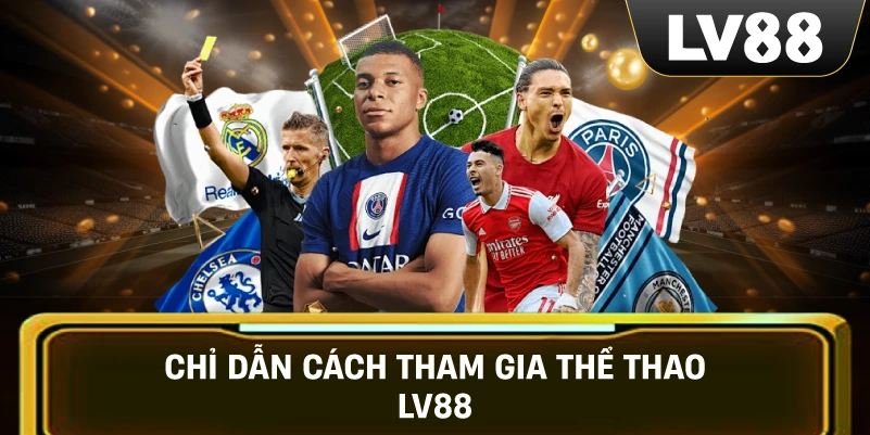 Chỉ dẫn cách tham gia Thể Thao LV88