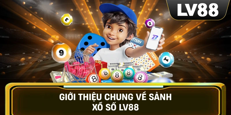 Giới thiệu chung về sảnh Xổ Số LV88